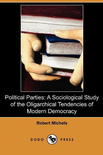 Cover for Robert Michels · Political Parties: a Sociological Study of the Oligarchical Tendencies of Modern Democracy (Dodo Press) (Paperback Book) (2009)