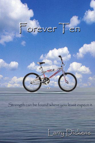 Cover for Larry Dickens · Forever Ten: Strength Can Be Found Where You Least Expect It. (Paperback Book) (2004)