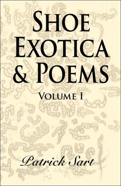 Cover for Patrick Sart · Shoe Exotica &amp; Poems: Volume I (Hardcover Book) (2005)