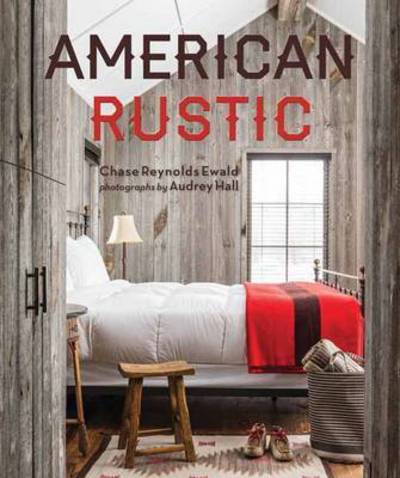 Cover for Chase Reynolds Ewald · American Rustic (Hardcover Book) (2015)