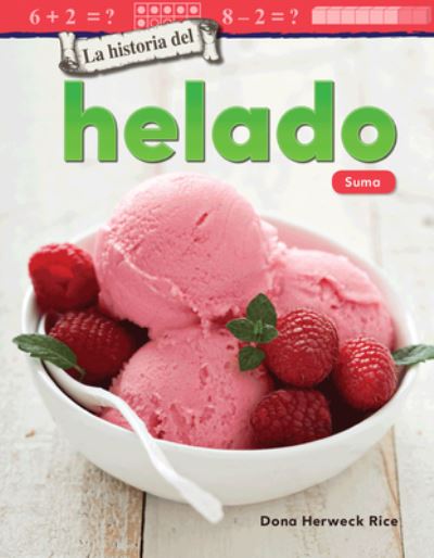 Cover for Dona Herweck Rice · La historia del helado: Suma (The History of Ice Cream: Addition) (Paperback Book) (2019)