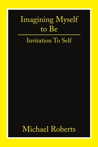 Imagining Myself to Be: Invitation to Self - Michael Roberts - Kirjat - AuthorHouse - 9781425972271 - maanantai 18. joulukuuta 2006