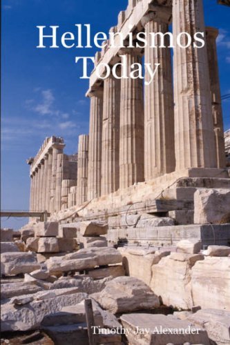 Hellenismos Today - Timothy Jay Alexander - Books - Lulu.com - 9781430314271 - April 27, 2007