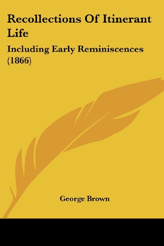 Cover for George Brown · Recollections of Itinerant Life: Including Early Reminiscences (1866) (Paperback Book) (2008)