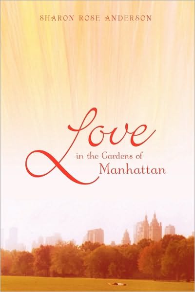 Cover for Rose Anderson Sharon Rose Anderson · Love in the Gardens of Manhattan (Hardcover Book) (2009)