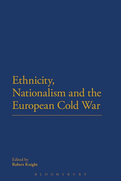 Cover for Robert Knight · Ethnicity, Nationalism and the European Cold War (Innbunden bok) (2012)