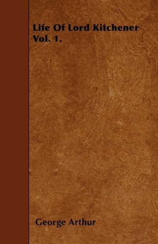 Cover for George Arthur · Life of Lord Kitchener  Vol. 1. (Paperback Bog) (2010)
