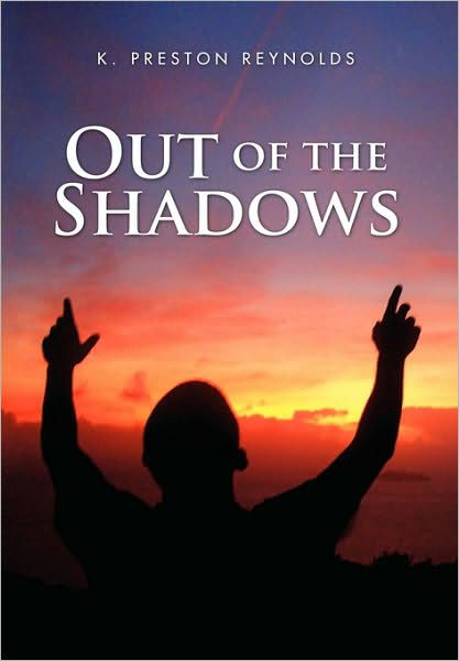 Out of the Shadows - K Preston Reynolds - Bücher - Xlibris Corporation - 9781450086271 - 7. Juli 2010