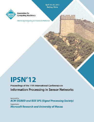 Cover for Ipsn 12 Conference Committee · IPSN 12 Proceedings of the 11th International Conference on Information Processing in Sensor Networks (Paperback Bog) (2012)