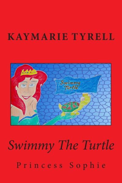 Cover for Kaymarie Tyrell · Swimmy the Turtle and Princess Sophie (Pocketbok) (2014)