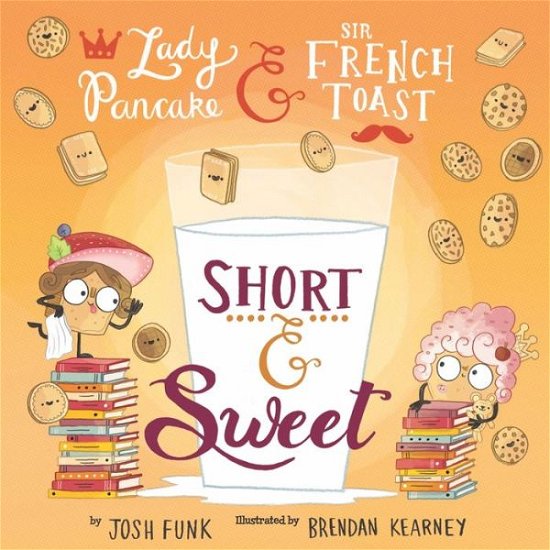 Cover for Josh Funk · Short &amp; Sweet - Lady Pancake &amp; Sir French Toast (Hardcover Book) (2020)