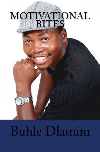 Motivational Bites: Bite-sized Motivation for Your Success Journey - Buhle Dlamini - Books - CreateSpace Independent Publishing Platf - 9781460986271 - March 8, 2011