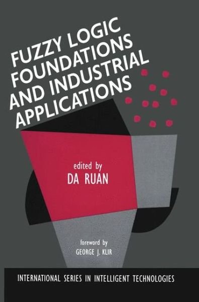 Cover for Da Ruan · Fuzzy Logic Foundations and Industrial Applications - International Series in Intelligent Technologies (Paperback Book) [Softcover reprint of the original 1st ed. 1996 edition] (2011)