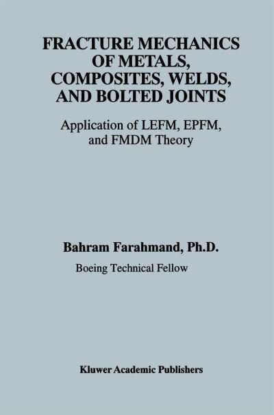 Cover for Bahram Farahmand · Fracture Mechanics of Metals, Composites, Welds, and Bolted Joints: Application of LEFM, EPFM, and FMDM Theory (Paperback Bog) [Softcover reprint of the original 1st ed. 2001 edition] (2012)