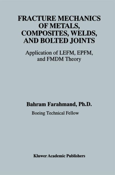 Cover for Bahram Farahmand · Fracture Mechanics of Metals, Composites, Welds, and Bolted Joints: Application of LEFM, EPFM, and FMDM Theory (Paperback Book) [Softcover reprint of the original 1st ed. 2001 edition] (2012)