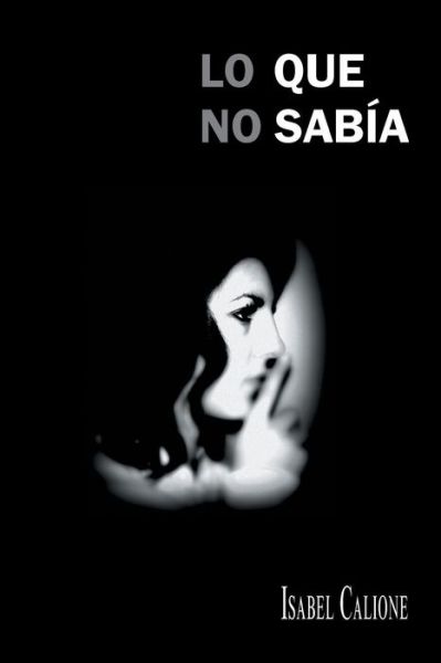 Cover for Isabel Calione · Lo Que No Sabía (Paperback Book) [Spanish edition] (2013)