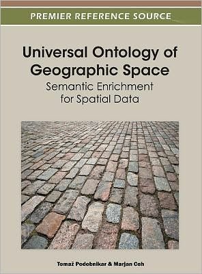 Cover for Toma[ Podobnikar · Universal Ontology of Geographic Space: Semantic Enrichment for Spatial Data - Advances in Geospatial Technologies (Gebundenes Buch) (2012)