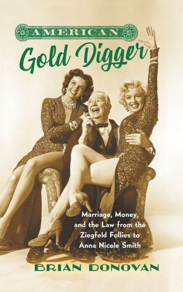 Cover for Brian Donovan · American Gold Digger: Marriage, Money, and the Law from the Ziegfeld Follies to Anna Nicole Smith - Gender and American Culture (Hardcover Book) (2020)