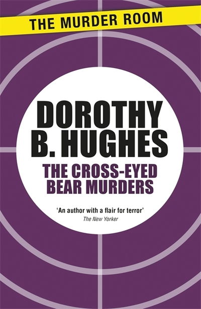 The Cross-Eyed Bear Murders - Murder Room - Dorothy B. Hughes - Books - The Murder Room - 9781471917271 - April 14, 2015