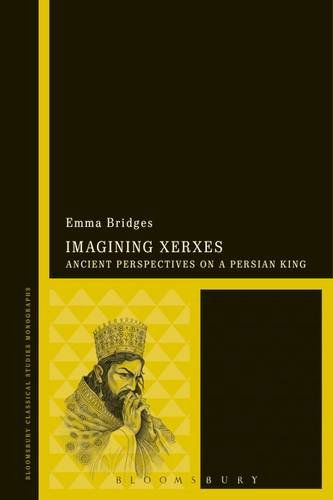 Bridges, Emma (Open University, UK) · Imagining Xerxes: Ancient Perspectives on a Persian King - Bloomsbury Studies in Classical Reception (Hardcover Book) (2014)