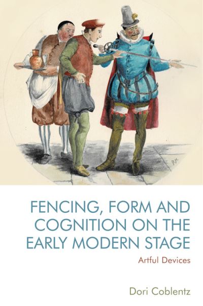 Cover for Dori Coblentz · Fencing, Form and Cognition on the Early Modern Stage: Artful Devices (Pocketbok) (2023)