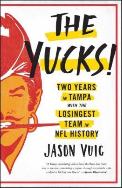 The Yucks: Two Years in Tampa with the Losingest Team in NFL History - Jason Vuic - Books - Simon & Schuster - 9781476772271 - August 22, 2017