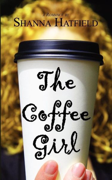 Cover for Shanna Hatfield · The Coffee Girl (Taschenbuch) (2012)