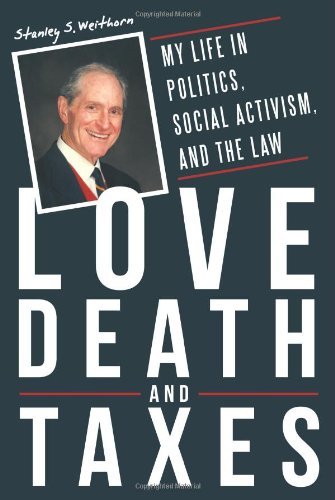 Cover for Stanley S. Weithorn · Love, Death, and Taxes: My Life in Politics, Social Activism, and the Law (Paperback Book) (2013)