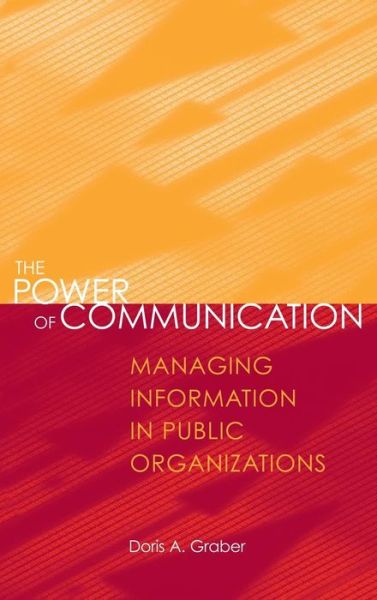 The Power of Communication: Managing Information in Public Organizations - Doris A. Graber - Książki - CQ Press - 9781483347271 - 8 września 2002