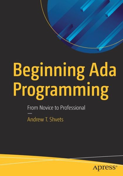 Cover for Andrew T. Shvets · Beginning Ada Programming: From Novice to Professional (Paperback Book) [1st edition] (2019)