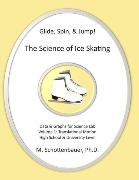 Cover for M Schottenbauer · Glide, Spin, &amp; Jump: the Science of Ice Skating: Volume 1: Data and Graphs for Science Lab: Translational (Straight-line) Motion (Paperback Bog) (2013)