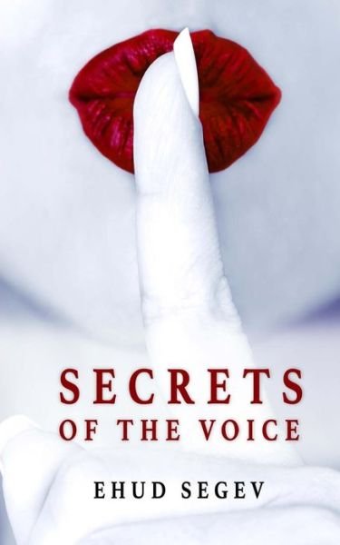 Cover for Ehud Segev · Secrets of the Voice: Read People &amp; Influence Others Using the Voice (Taschenbuch) (2013)