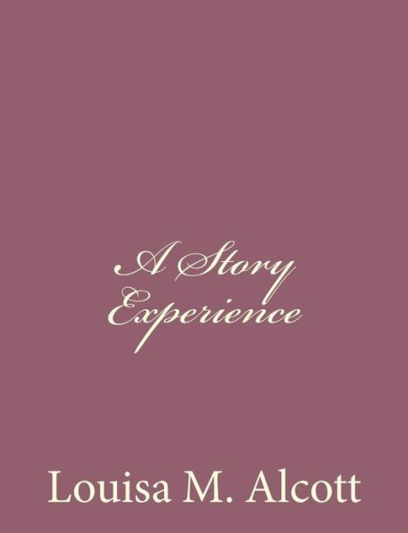 Cover for Louisa M Alcott · A Story Experience (Taschenbuch) (2013)