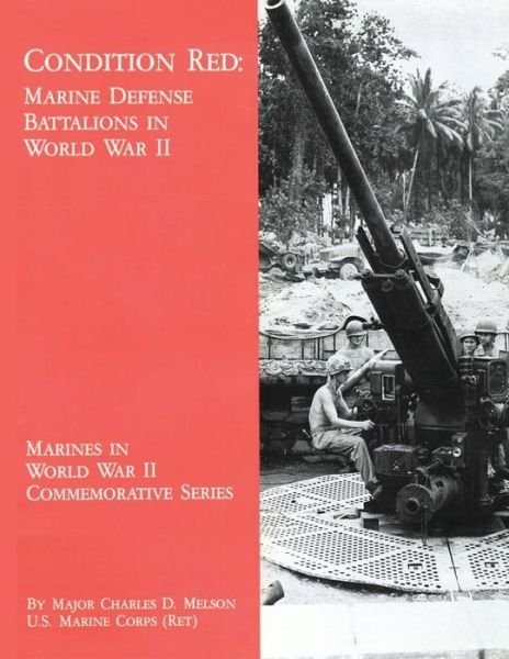 Cover for Melson, Usmc (Ret ) Major Charles D · Condition Red: Marine Defense Battalions in World War II (Paperback Book) (2013)