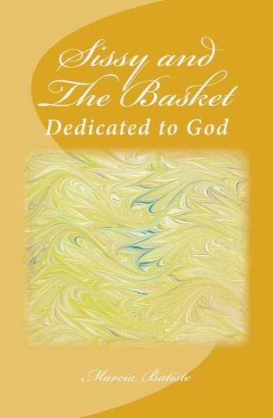 Marcia Batiste Smith Wilson · Sissy and the Basket: Dedicated to God (Paperback Bog) (2014)