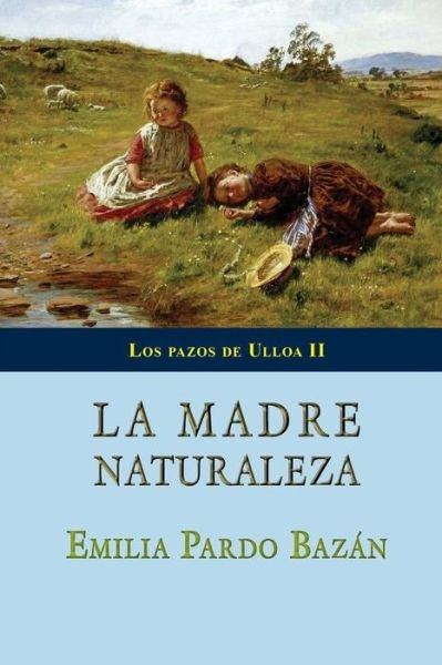 La Madre Naturaleza - Emilia Pardo Bazan - Books - Createspace - 9781497418271 - March 23, 2014