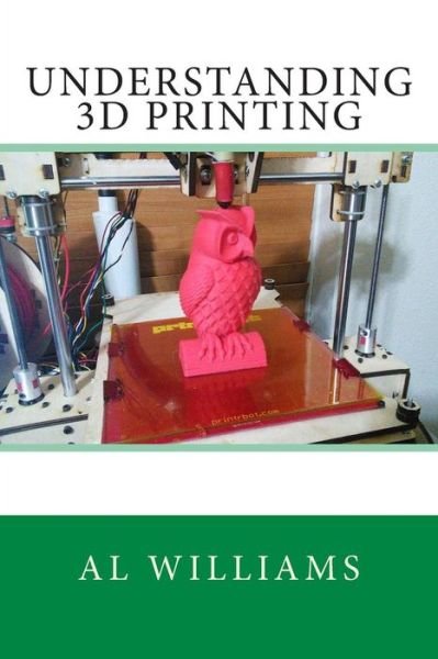 Cover for Al Williams · Understanding 3D Printing (Pocketbok) (2013)