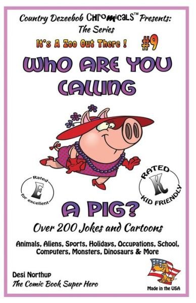 Cover for Desi Northup · Who Are You Calling a Pig? over 200 Jokes + Cartoons - Animals, Aliens, Sports, Holidays, Occupations, School, Computers, Monsters, Dinosaurs &amp; More- (Paperback Bog) (2014)