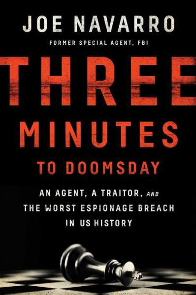 Cover for Joe Navarro · Three Minutes to Doomsday: An Agent, a Traitor, and the Worst Espionage Breach in U.S. History (Gebundenes Buch) (2017)