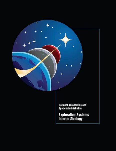 Cover for National Aeronautics and Space Administr · Exploration Systems Interim Strategy (Paperback Book) (2014)