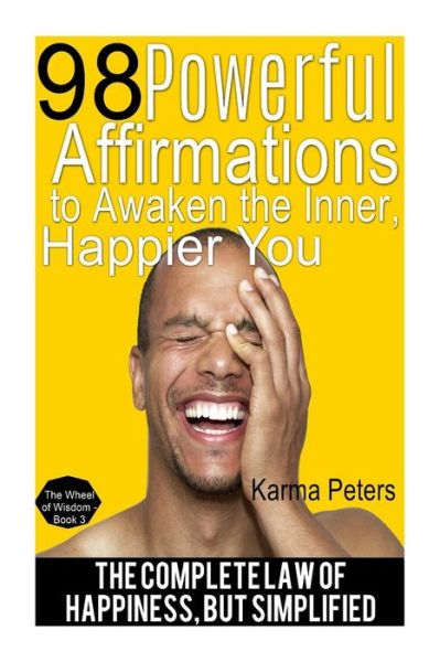 Cover for Karma Peters · 98 Powerful Affirmations to Awake the Inner, Happier You: the Complete Law of Happiness, but Simplified (Paperback Book) (2014)