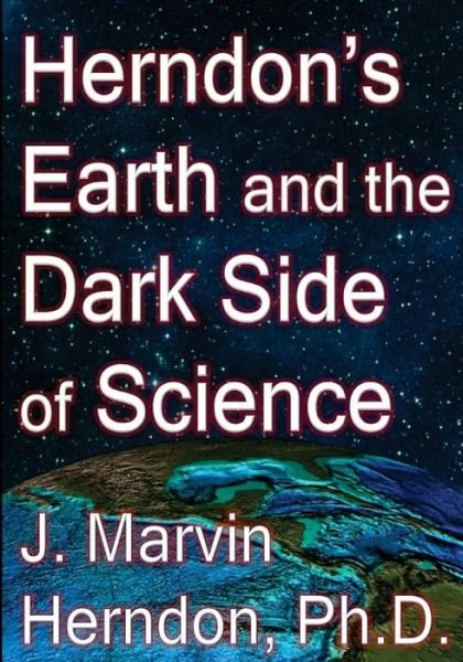Cover for J Marvin Herndon Ph D · Herndon's Earth and the Dark Side of Science (Taschenbuch) (2014)