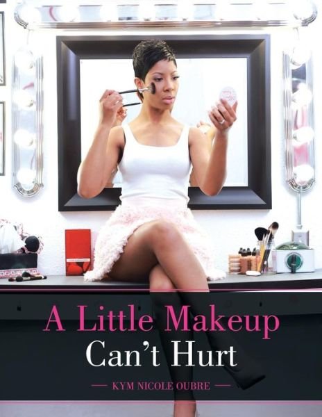 Cover for Kym Nicole Oubre · A Little Makeup Can't Hurt (Paperback Book) (2015)