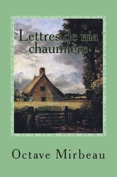 Cover for M Octave Mirbeau · Lettres De Ma Chaumiere (Paperback Book) (2015)