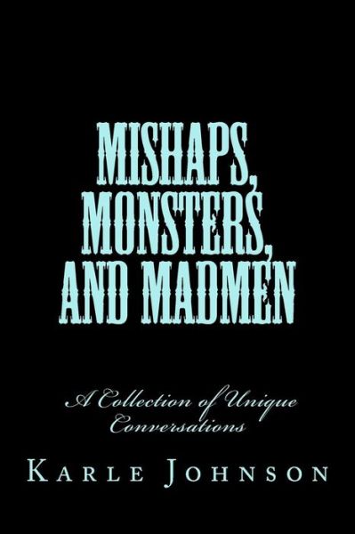 Cover for Karle Johnson · Mishaps, Monsters, and Madmen: a Collection of Unique Conversations (Paperback Book) (2015)