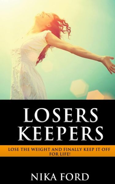 Cover for Nika Ford · Losers Keepers: Lose the Weight and Finally Keep It off for Life! (Paperback Book) (2015)