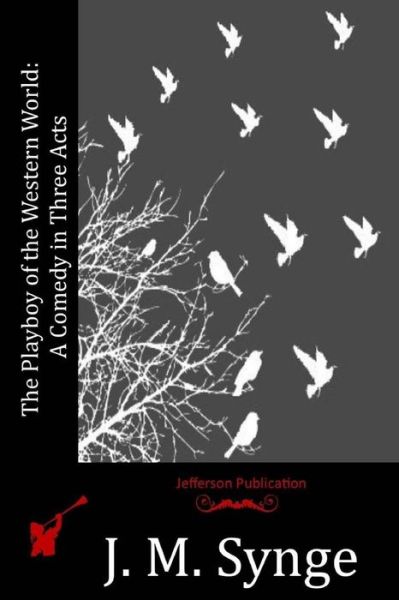 Cover for J M Synge · The Playboy of the Western World: a Comedy in Three Acts (Paperback Book) (2015)