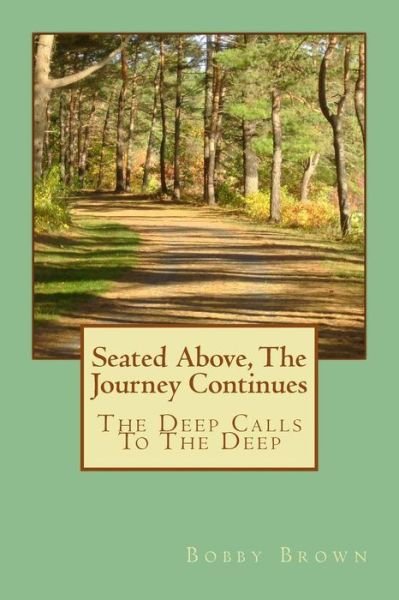Cover for Bobby Brown · Seated Above, the Journey Continues: the Deep Calls to the Deep (Paperback Bog) (2015)
