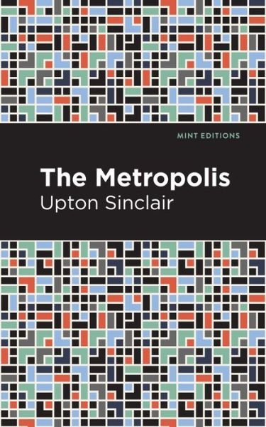 Cover for Upton Sinclair · The Metropolis - Mint Editions (Inbunden Bok) (2021)