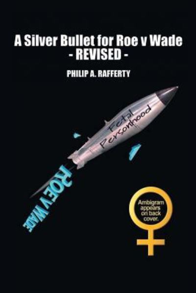 Cover for Philip Rafferty · A Silver Bullet for Roe v. Wade-Revised (Paperback Book) (2016)